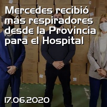Mercedes recibió más respiradores desde la Provincia para el Hospital