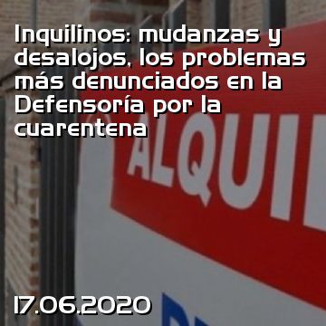 Inquilinos: mudanzas y desalojos, los problemas más denunciados en la Defensoría por la cuarentena
