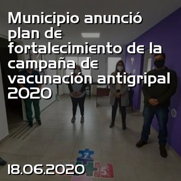 Municipio anunció plan de fortalecimiento de la campaña de vacunación antigripal 2020