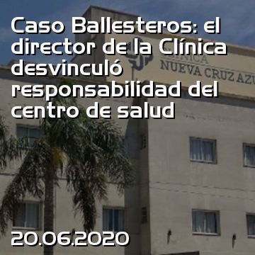 Caso Ballesteros: el director de la Clínica desvinculó responsabilidad del centro de salud