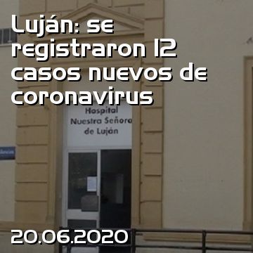 Luján: se registraron 12 casos nuevos de coronavirus