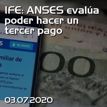 IFE: ANSES evalúa poder hacer un tercer pago