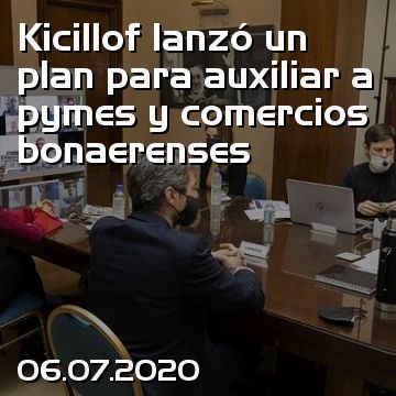 Kicillof lanzó un plan para auxiliar a pymes y comercios bonaerenses