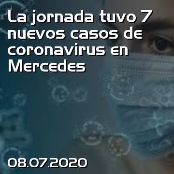 La jornada tuvo 7 nuevos casos de coronavirus en Mercedes