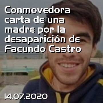 Conmovedora carta de una madre por la desaparición de Facundo Castro