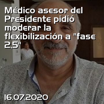 Médico asesor del Presidente pidió moderar la flexibilización a “fase 2,5”