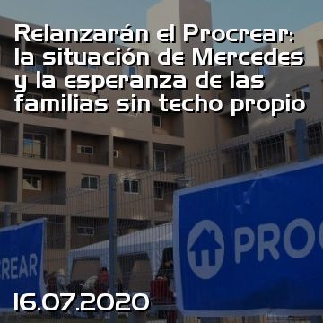 Relanzarán el Procrear: la situación de Mercedes y la esperanza de las familias sin techo propio