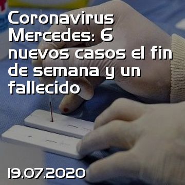 Coronavirus Mercedes: 6 nuevos casos el fin de semana y un fallecido