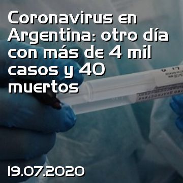 Coronavirus en Argentina: otro día con más de 4 mil casos y 40 muertos