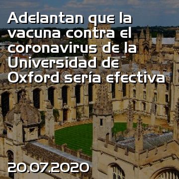 Adelantan que la vacuna contra el coronavirus de la Universidad de Oxford sería efectiva