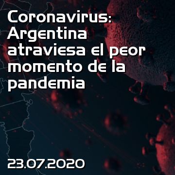 Coronavirus: Argentina atraviesa el peor momento de la pandemia