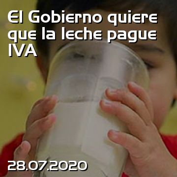 El Gobierno quiere que la leche pague IVA