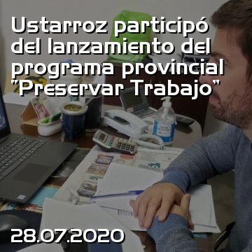 Ustarroz participó del lanzamiento del programa provincial “Preservar Trabajo”