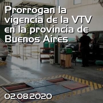 Prorrogan la vigencia de la VTV en la provincia de Buenos Aires