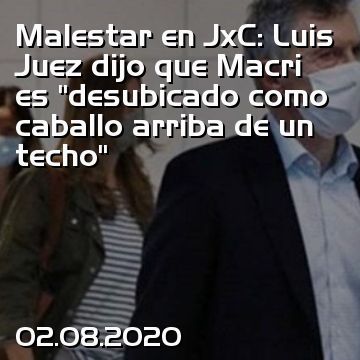 Malestar en JxC: Luis Juez dijo que Macri es “desubicado como caballo arriba de un techo”