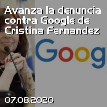 Avanza la denuncia contra Google de Cristina Fernandez