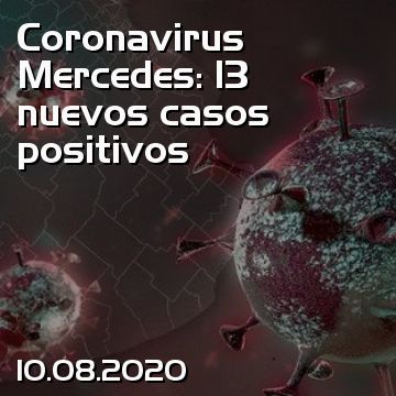Coronavirus Mercedes: 13 nuevos casos positivos