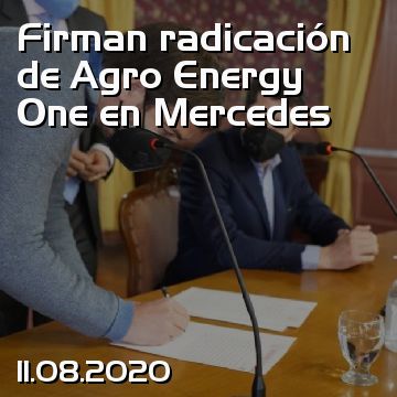Firman radicación de Agro Energy One en Mercedes