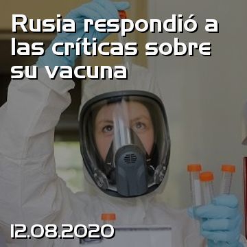 Rusia respondió a las críticas sobre su vacuna