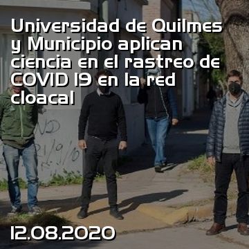 Universidad de Quilmes y Municipio aplican ciencia en el rastreo de COVID 19 en la red cloacal