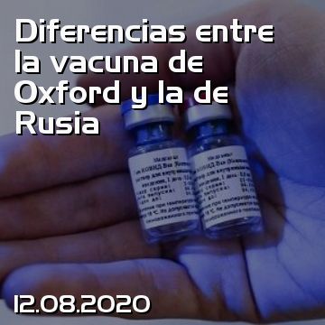 Diferencias entre la vacuna de Oxford y la de Rusia