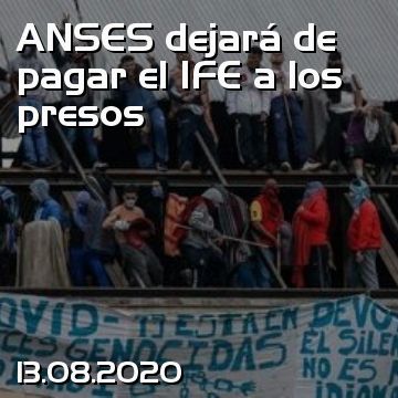 ANSES dejará de pagar el IFE a los presos