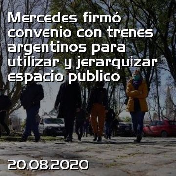 Mercedes firmó convenio con trenes argentinos para utilizar y jerarquizar espacio publico