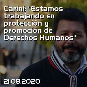 Carini: “Estamos trabajando en protección y promoción de Derechos Humanos”