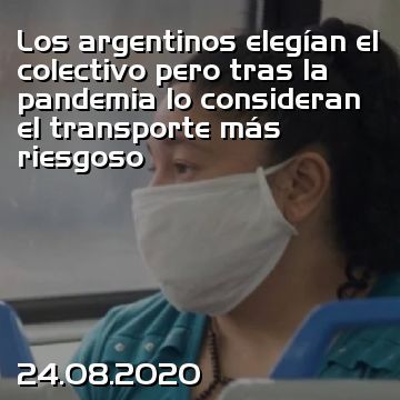 Los argentinos elegían el colectivo pero tras la pandemia lo consideran el transporte más riesgoso