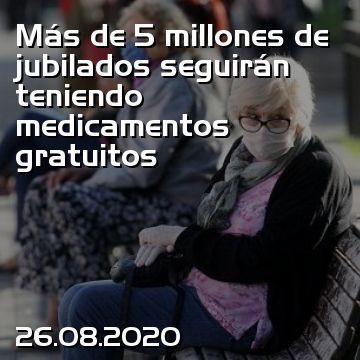 Más de 5 millones de jubilados seguirán teniendo medicamentos gratuitos
