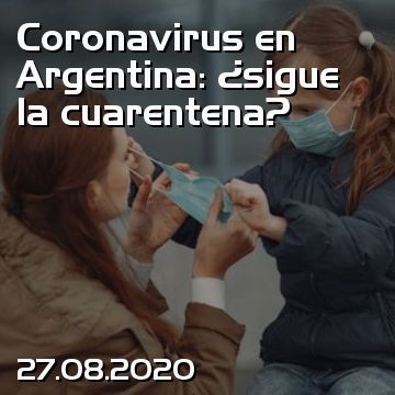 Coronavirus en Argentina: ¿sigue la cuarentena?