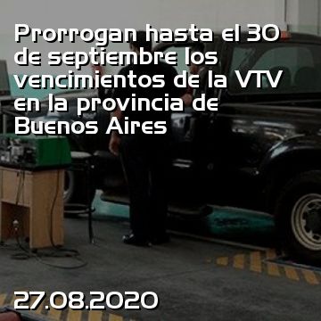 Prorrogan hasta el 30 de septiembre los vencimientos de la VTV en la provincia de Buenos Aires