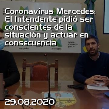 Coronavirus Mercedes: El Intendente pidió ser conscientes de la situación y actuar en consecuencia