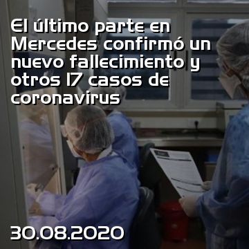 El último parte en Mercedes confirmó un nuevo fallecimiento y otros 17 casos de coronavirus