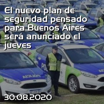 El nuevo plan de seguridad pensado para Buenos Aires será anunciado el jueves
