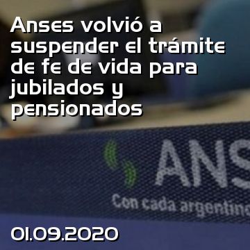 Anses volvió a suspender el trámite de fe de vida para jubilados y pensionados