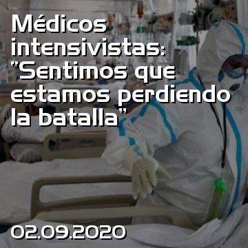 Médicos intensivistas: “Sentimos que estamos perdiendo la batalla”