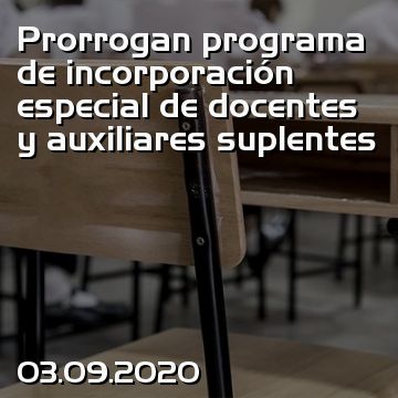 Prorrogan programa de incorporación especial de docentes y auxiliares suplentes