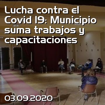 Lucha contra el Covid 19: Municipio suma trabajos y capacitaciones