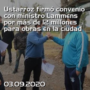 Ustarroz firmó convenio con ministro Lammens por más de 12 millones para obras en la ciudad