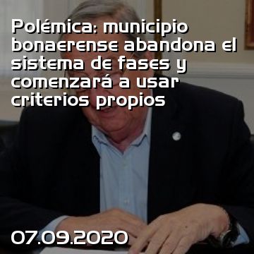 Polémica: municipio bonaerense abandona el sistema de fases y comenzará a usar criterios propios