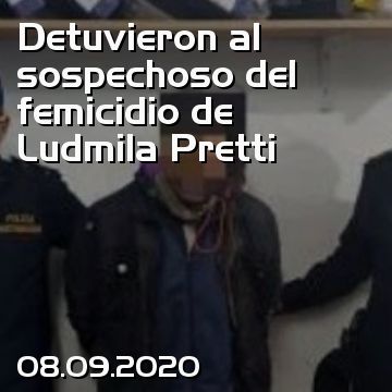 Detuvieron al sospechoso del femicidio de Ludmila Pretti