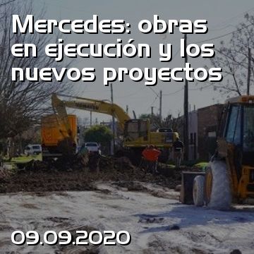 Mercedes: obras en ejecución y los nuevos proyectos