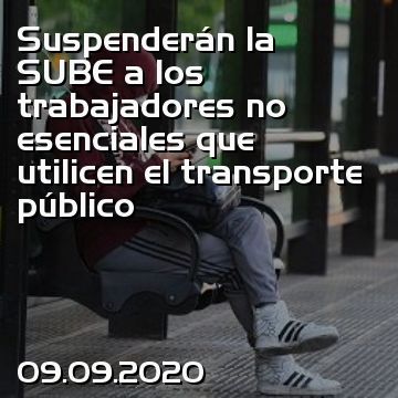 Suspenderán la SUBE a los trabajadores no esenciales que utilicen el transporte público