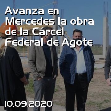 Avanza en Mercedes la obra de la Cárcel Federal de Agote