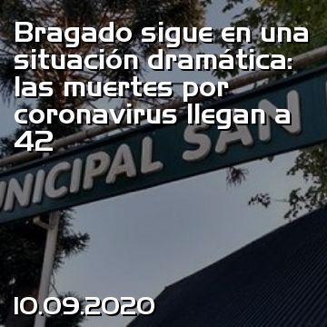Bragado sigue en una situación dramática: las muertes por coronavirus llegan a 42