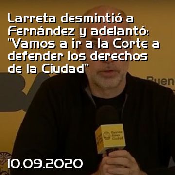 Larreta desmintió a Fernández y adelantó: “Vamos a ir a la Corte a defender los derechos de la Ciudad”