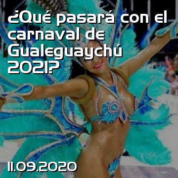 ¿Qué pasará con el carnaval de Gualeguaychú 2021?