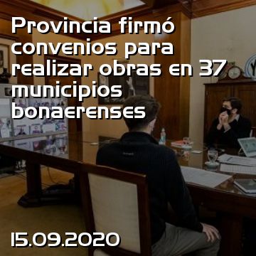 Provincia firmó convenios para realizar obras en 37 municipios bonaerenses