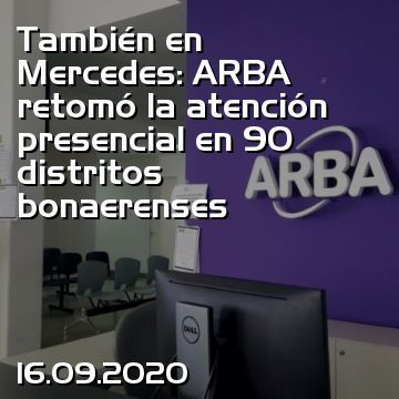 También en Mercedes: ARBA retomó la atención presencial en 90 distritos bonaerenses
